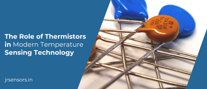 ROLE of thermistors in modern temperature sensing technology